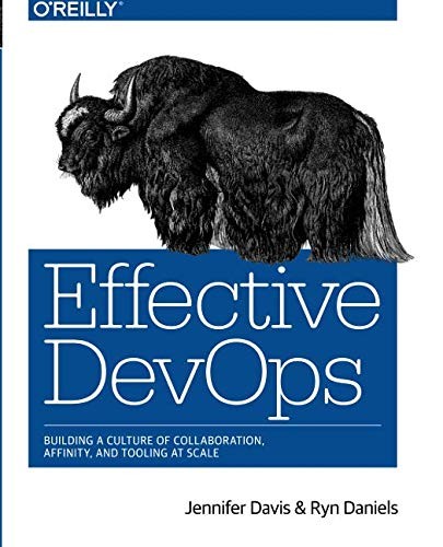 Jennifer Davis: Effective DevOps: Building a Culture of Collaboration, Affinity, and Tooling at Scale (2016, O'Reilly Media)