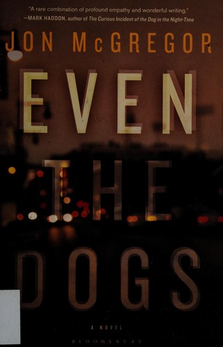 Jon McGregor: Even the dogs (2010, Bloomsbury USA)