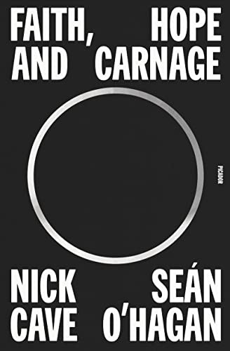 Nick Cave, Seán O'Hagan: Faith, Hope and Carnage (Paperback, 2023, Picador)
