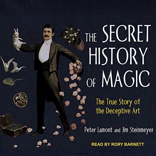 Peter Lamont, Jim Steinmeyer: The Secret History of Magic (AudiobookFormat, 2021, Tantor and Blackstone Publishing)