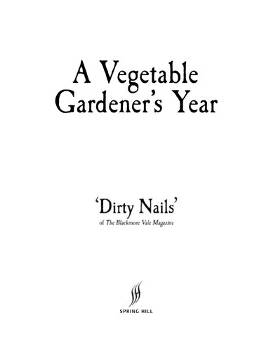 Dirty Nails: A vegetable gardener's year (2008, Spring Hill)