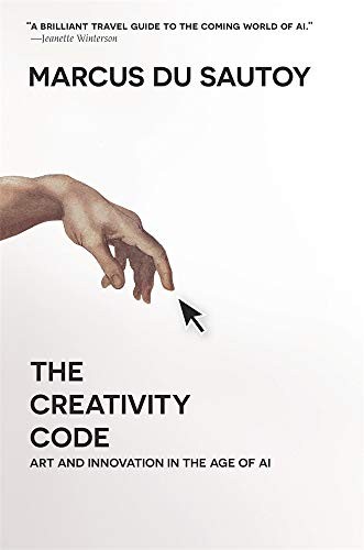 Marcus du Sautoy: Creativity Code (2020, Harvard University Press, Belknap Press: An Imprint of Harvard University Press, Belknap Press)