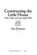 Ann Romines: Constructing the Little house (1997, University of Massachusetts Press)
