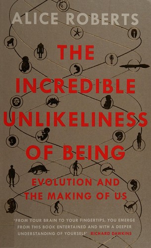 Alice M. Roberts: The incredible unlikeliness of being (2014)