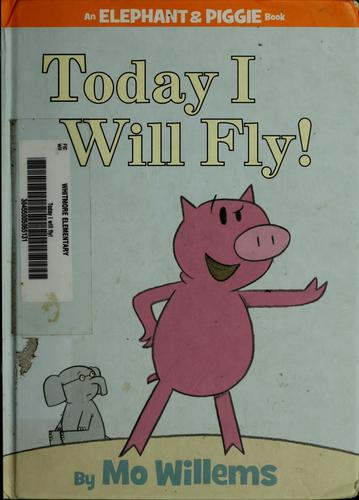 Mo Willems: Today I will fly! (2007, Hyperion Books for Children)