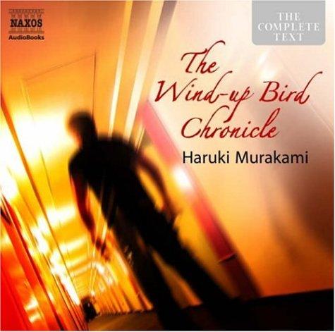 Haruki Murakami: The Wind-up Bird Chronicle (The Complete Classics) (AudiobookFormat, 2007, Naxos Audiobooks)