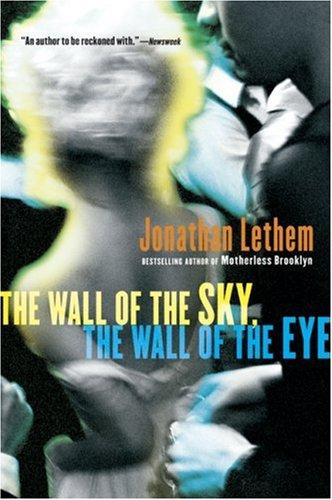 Jonathan Lethem: The Wall of the Sky, the Wall of the Eye (2007, Harvest Books)