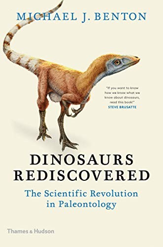 Michael J. Benton: Dinosaurs Rediscovered (Hardcover, 2019, Thames & Hudson)