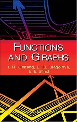 I. M. Gelfand, E. G. Glagoleva, E. E. Shnol: Functions and Graphs (Paperback, 2002, Dover Publications)