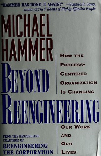 Michael Hammer: Beyond reengineering (1996, HarperBusiness)