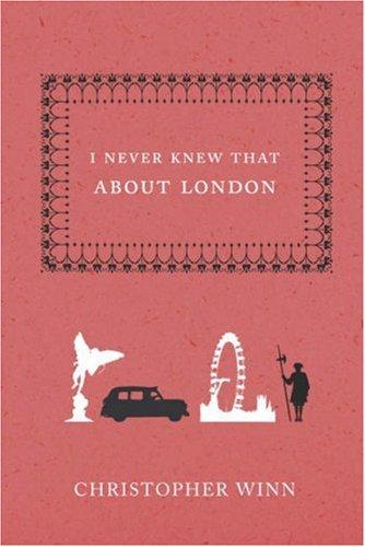 Christopher Winn: I Never Knew That About London (Hardcover, 2007, Ebury Press)