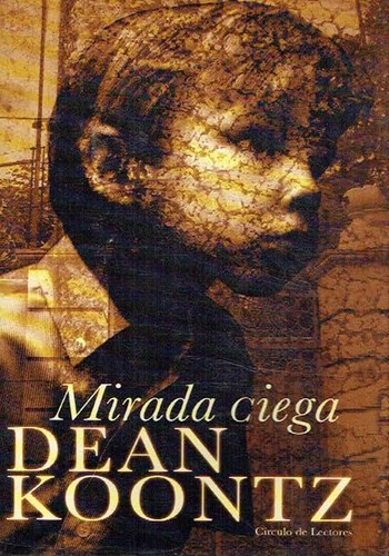 Dean Koontz: Mirada ciega (Hardcover, Spanish language, 2003, Círculo de Lectores, S.A.)