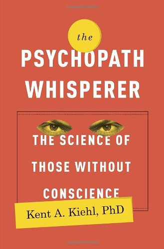 Kent A. Kiehl PhD: The Psychopath Whisperer (Hardcover, 2014, Crown, Kiehl, Kent A., Ph.d.)