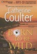 Catherine Coulter: Born to Be Wild (AudiobookFormat, 2006, Brilliance Audio on MP3-CD)