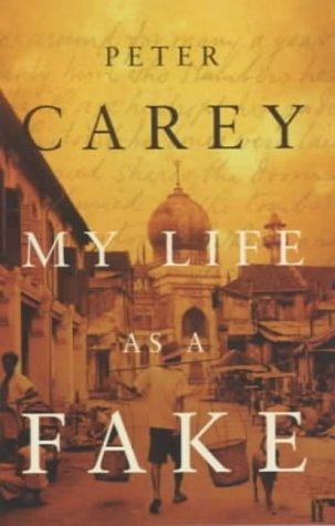 Peter Carey: My Life as a Fake (Hardcover, 2003, Faber and Faber)