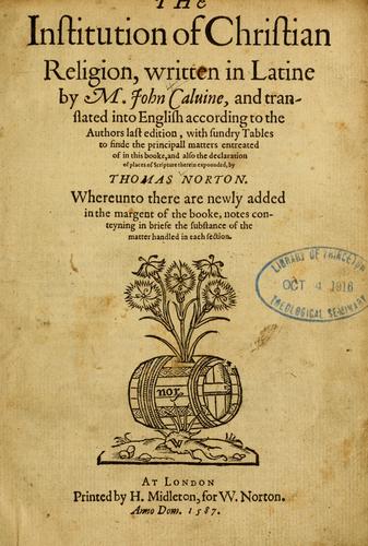 Jean Calvin: The Institution of Christian religion (1587, Printed by H. Midleton, for W. Norton)