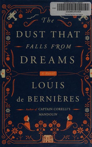 Louis de Bernières: The Dust That Falls From Dreams (2015, Alfred A. Knopf Canada)