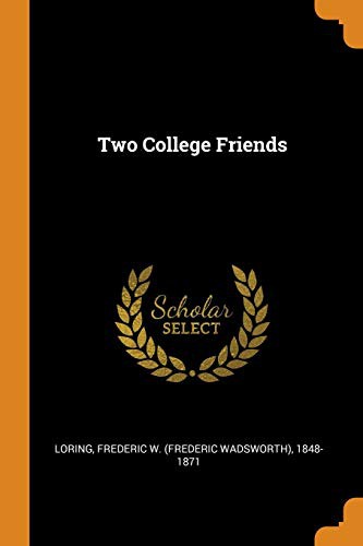 Frederic W. Loring: Two College Friends (Paperback, Franklin Classics)