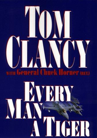 Tom Clancy: Every man a tiger (1999, G. P. Putnam's)