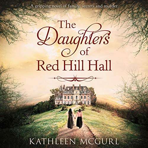 Kathleen McGurl: The Daughters Of Red Hill Hall (AudiobookFormat, 2020, HarperCollins UK and Blackstone Publishing)