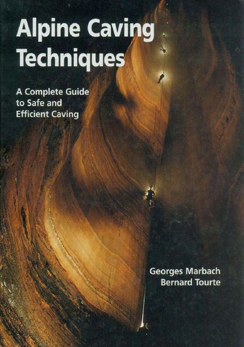 George Marbach, Bernard Tourte: Alpine Caving Techniques (Hardcover, 2002, Speleo Projects,Switzerland)