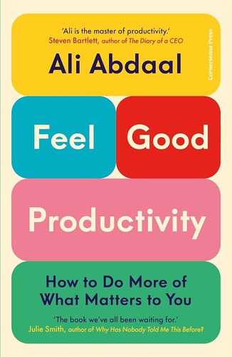 Ali Abdaal: Feel-Good Productivity (2023, Cornerstone Press Chicago)