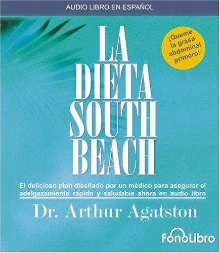 Arthur Agatston: La Dieta South Beach (AudiobookFormat, Spanish language, 2006, FonoLibro Inc.)