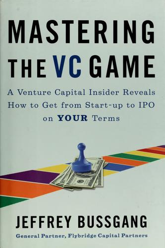 Jeffrey Bussgang: Mastering the VC game (2010, Portfolio)