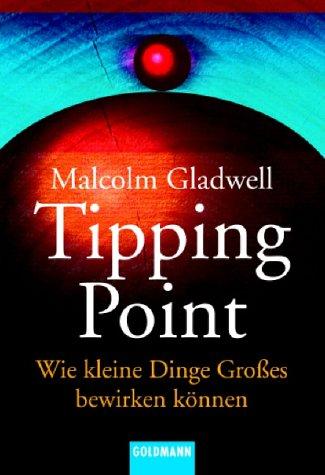 Malcolm Gladwell: Der Tipping Point. Wie kleine Dinge Großes bewirken können. (Paperback, German language, 2002, Goldmann)