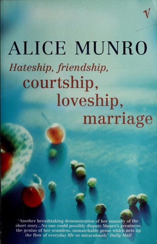 Alice Munro: HATESHIP, FRIENDSHIP, COURTSHIP, LOVESHIP, MARRIAGE: STORIES. (Undetermined language, 2002, VINTAGE)