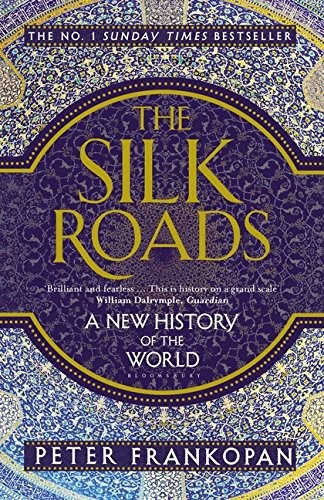 Peter Frankopan: The Silk Roads: A New History of the World (2001, Bloomsbury Publishing PLC)