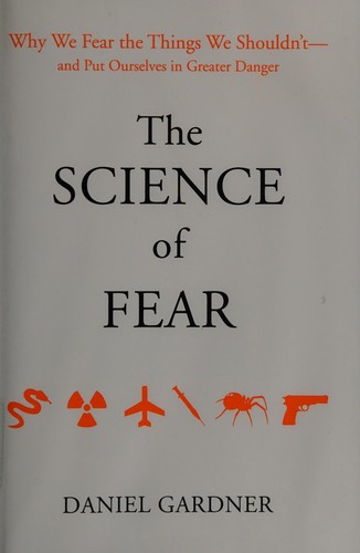 Daniel Gardner: The science of fear (2008, Dutton)