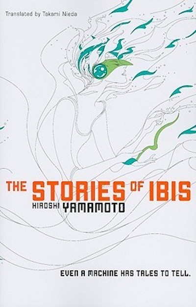 Hiroshi Yamamoto: The stories of Ibis (2010, Haikasoru)