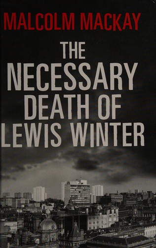 Malcolm Mackay: The necessary death of Lewis Winter (2013, Windsor/Paragon)