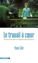 Yves Clot: Le travail à coeur: Pour en finir avec les risques psychosociaux (la Découverte)