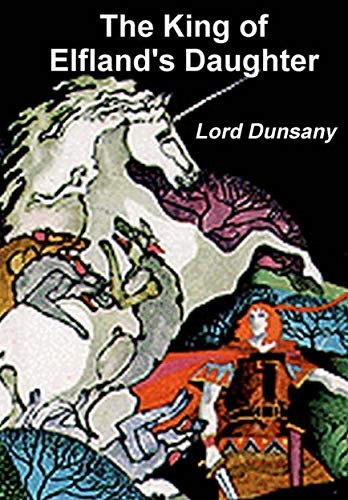 Lord Dunsany: The King of Elfland's Daughter (2019, Reading Essentials)