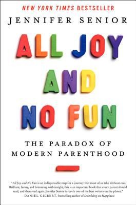 Jennifer Senior: All Joy and No Fun (2013, Ecco, Ecco, an imprint of HarperCollins Publishers)