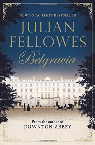 Julian Fellowes: Julian Fellowes's Belgravia (Paperback, 2017, Grand Central Publishing)