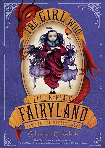 Catherynne M. Valente: The Girl Who Fell Beneath Fairyland and Led the Revels There (2012, St. Martin's Press)