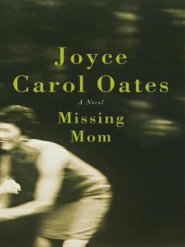 Joyce Carol Oates: Missing Mom (EBook, 2005, HarperCollins)