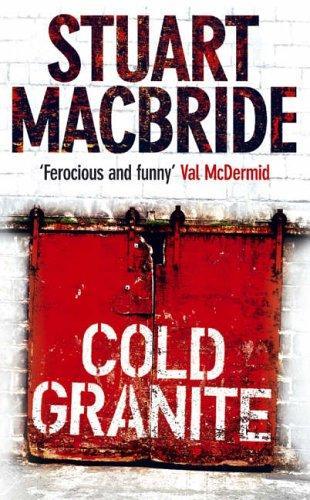 Stuart MacBride: Cold Granite (Logan McRae, #1) (2006)