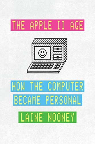 Laine Nooney: Apple II Age (2023, University of Chicago Press)