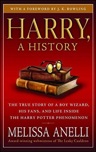 Melissa Anelli: Harry, A History: The True Story of a Boy Wizard, His Fans, and Life Inside the Harry Potter Phenomenon