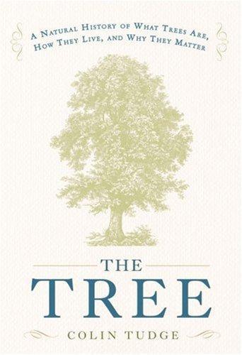 Colin Tudge: The Tree : A Natural History of What Trees Are, How They Live, and Why They Matter (2006)