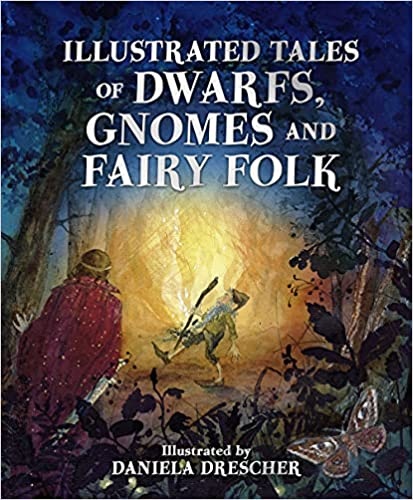 Daniela Drescher; Ineke Verschuren, Daniela Drescher, Ineke Verschuren: Illustrated Tales of Dwarfs, Gnomes and Fairy Folk (Hardcover, 2021, Floris Books)