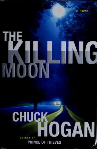 Chuck Hogan: The Killing Moon (Hardcover, 2007, Scribner)