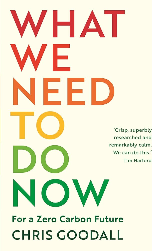 Chris Goodall: What We Need to Do Now (Paperback, 2021, Profile Books)