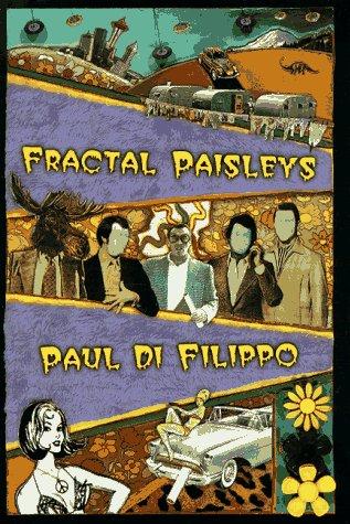 Paul Di Filippo: Fractal paisleys (1997, Four Walls Eight Windows)