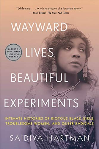 Saidiya Hartman: Wayward Lives, Beautiful Experiments (Paperback, 2020, W. W. Norton & Company)