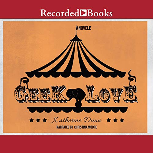 Katherine Dunn: Geek Love (AudiobookFormat, 1999, Recorded Books, Inc. and Blackstone Publishing)